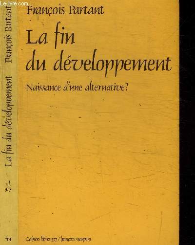 LA FIN DU DEVELOPPEMENT - NAISSANCE D'UNE ALTERNATIVE ? / COLLECTION CAHIERS LIBRES 373