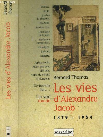 LES VIES D'ALEXANDRE JACOB 1879-1954 - MOUSSE, VOLEUR, ANARCHISTE, BAGNARD...