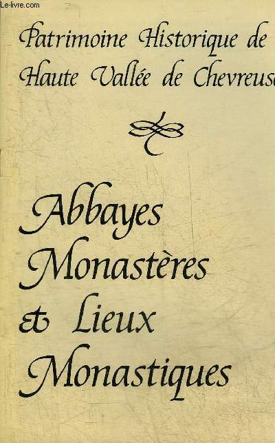 PATRIMOINE HISTORIQUE DE LA HAUTE VALLEE DE CHEVREUSE - ABBAYES MONASTERES ET LIEUX MONASTIQUES.