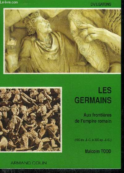 LES GERMAINS AUX FRONTIERES DE L'EMPIRE ROMAIN 100 AV JC A 300 AP JC - COLLECTION CIVILISATIONS.