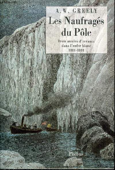LES NAUFRAGES DU POLE - TROIS ANNEES D'ERRANCE DANS L'ENFER BLANC 1881-1884.