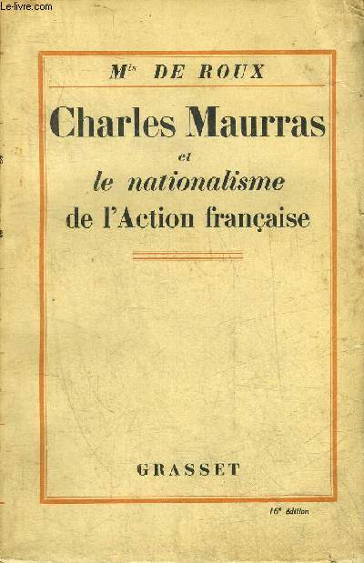 CHARLES MAURRAS ET LE NATIONALISME DE L'ACTION FRANCAISE.