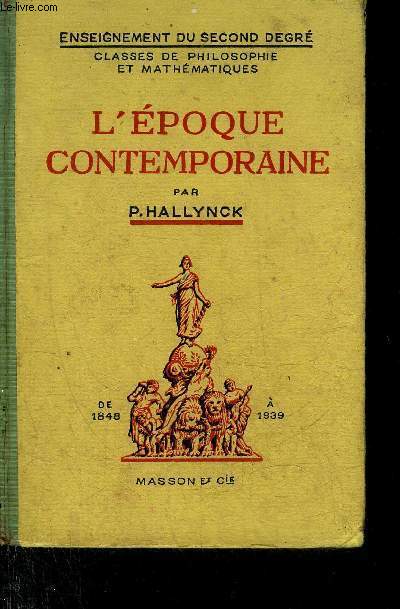 L'EPOQUE CONTEMPORAINE 1848-1939 - ENSEIGNEMENT DU SECOND DEGRE PROGRAMME 1945 - CLASSES DE MATHEMATIQUES ET DE PHILOSOPHIE.