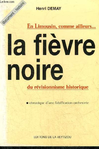 EN LIMOUSIN COMME AILLEURS ... LA FIEVRE NOIRE DU REVISIONNISME HISTORIQUE - CHRONIQUE D'UNE FALSIFICATION ORCHESTREE.