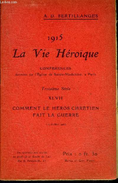 1915 LA VIE HEROIQUE - XLVII : COMMENT LE HEROS CHRETIEN FAIT LA GUERRE 11 JUILLET 1915.