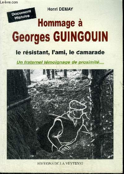 HOMMAGE A GEORGES GUINGOUIN LE RESISTANT L'AMI LE CAMARADE - UN FRATERNEL TEMOIGNAGE DE PROXIMITE.