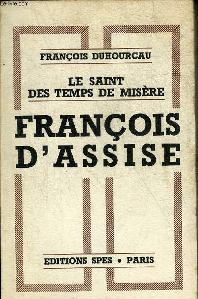 LE SAINT DES TEMPS DE MISERE - FRANCOIS D'ASSISE.