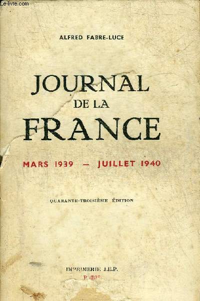 JOURNAL DE LA FRANCE MARS 1939-JUILLET 1940 - 43E EDITION.