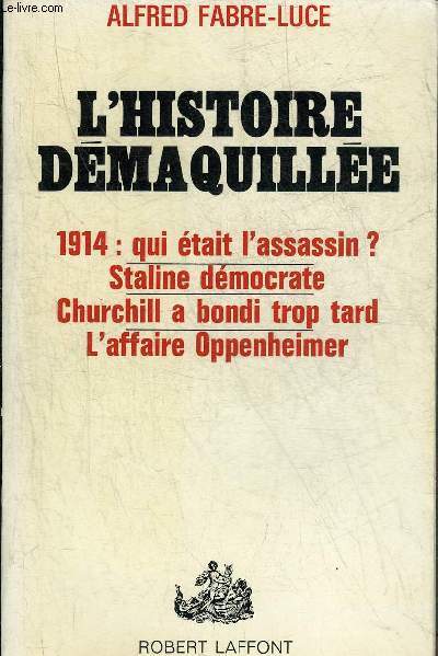 L'HISTOIRE DEMAQUILLEE - 1914 QUI ETAIT L'ASSASSIN ? STALINE DEMOCRATE - CHURCHILL A BONDI TROP TARD - L'AFFAIRE OPPENHEIMER.