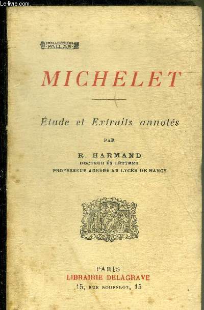 MICHELET - ETUDE ET EXTRAITS ANNOTES PAR R.HARMAND - COLLECTION PALLAS.