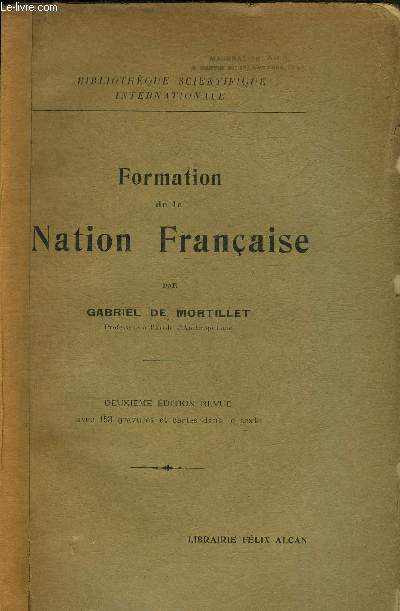 FORMATION DE LA NATION FRANCAISE - TEXTES - LINGUISTIQUE - PALETHNOLOGIE - ANTHROPOLOGIE - COLLECTION BIBLIOTHEQUE SCIENTIFIQUE INTERNATIONALE - DEUXIEME EDITION.
