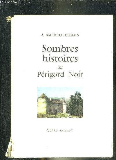 SOMBRES HISTOIRES DU PERIGORD NOIR.