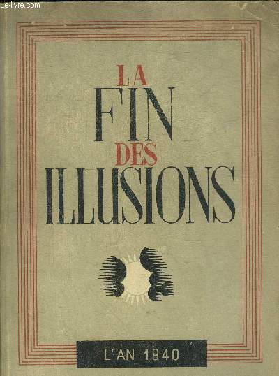 LA FIN DES ILLUSIONS - L'AN 1940.