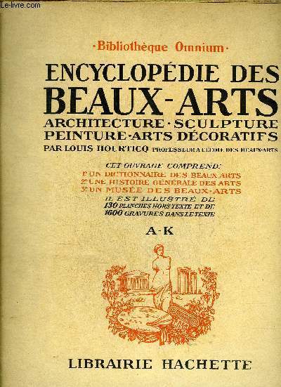 ENCYCLOPEDIE DES BEAUX ARTS ARCHITECTURE SCULPTURE PEINTURE ARTS DECORATIFS - BIBLIOTHEQUE OMNIUM - EN DEUX VOLUMES - VOLUME 1 : A-K - VOLUME 2 : L-Z.
