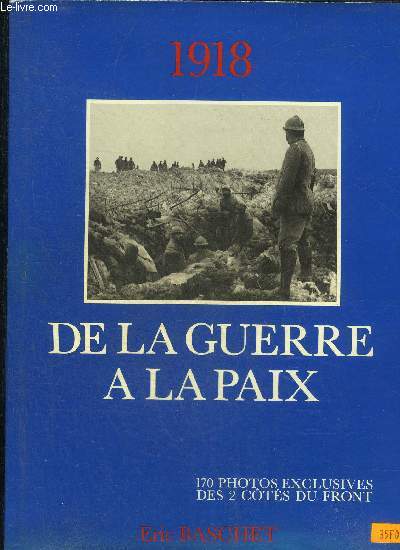 1918 DE LA GUERRE A LA PAIX - COLLECTION LES GRANDS REPORTAGES PHOTOGRAPHIQUES DE L'HISTOIRE.