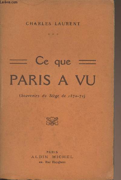 Ce que Paris a vu (souvenirs du sige de 1870-71)