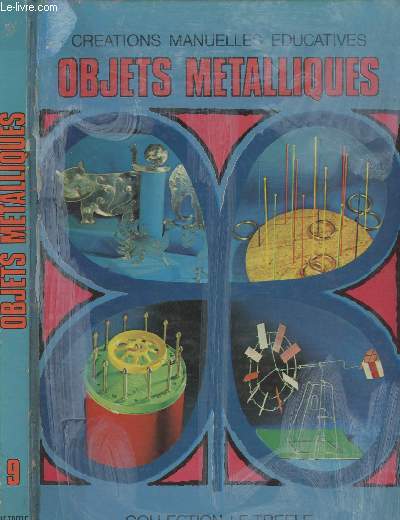 Creations manuelles ducatives - Tome 9 Objets mtalliques - collection Le trefle