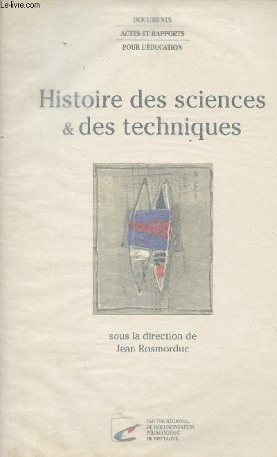 Histoire des sciences & des techniques - Actes du colloque de Morgat du 20 au 24 mai 1996 - Documetns actes et rapports pour l'ducation