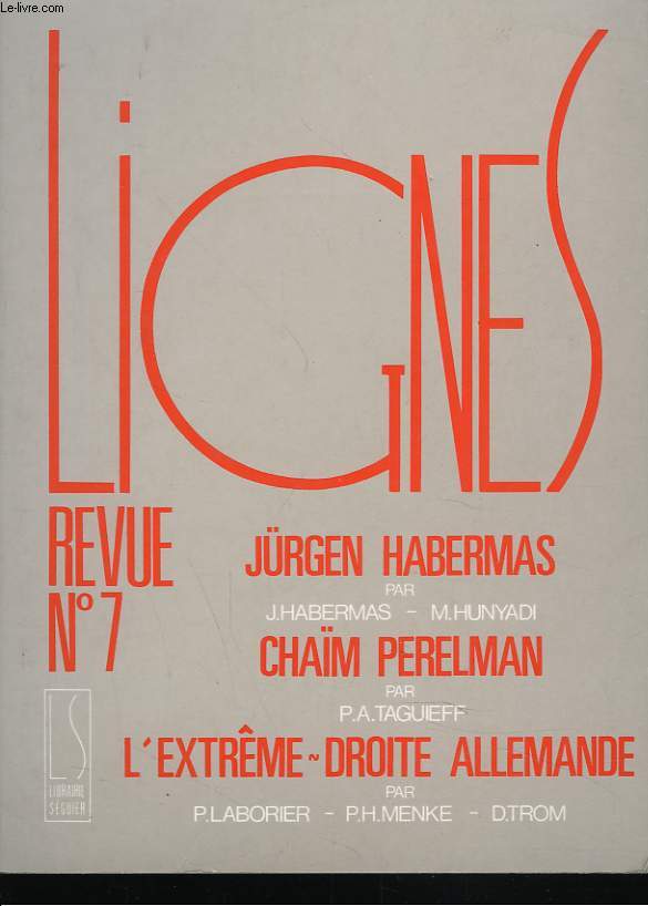 REVUE LIGNESN 7. JRGEN HABERMAS par M. HUNYADI / CHAM PERELMAN par P.A. TAGUIEFF / L'EXTRME DROITE ALLEMANDE par P. LABOROER, P.H. MENKE, D. TROM.