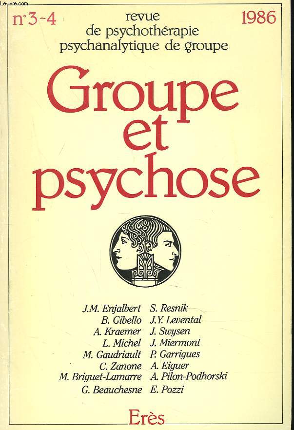 REVUE DE PSYCHOTERAPIE PSYCHANALITIQUE DE GROUPE N3-4, 1986. GROUPE ET PSYCHOSE. S. RESNIK: ESPACE ET PSYCHOSE / B. GIBELLO: PENSEE, GROUPE ET PSYCHOSE / J.Y. LEVENTAL: LE DESTIN DE REPRESENTATIONS, BUTS / A. KRAEMER: COMMUNIQUER L'IRREPRESENTABLE / ...