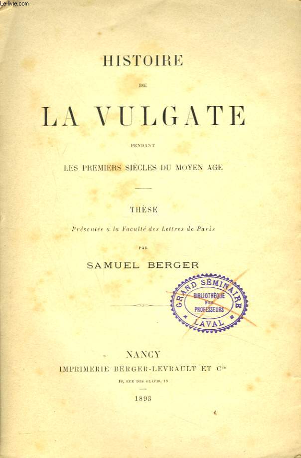 HISTOIRE DE LA VULGATE PENDANT LES PREMIERS SIECLES DU MOYEN-AGE. THESE PRESENTEE A LA FACULTE DE LETTRES DE PARIS.