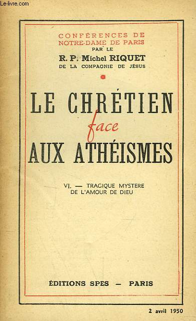LE CHRETIEN FACE AUX ATHEISMES. VI. TRAGIQUE MYSTERE DE L'AMOUR DE DIEU.