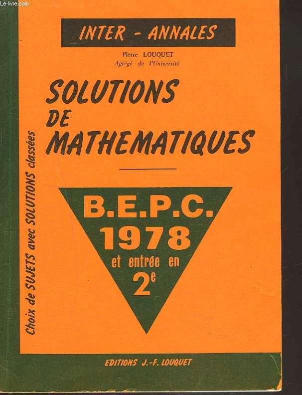 INTER-ANNALES. SOLUTIONS DE MATHEMATIQUES. B.E.P.C. 1978 ET ENTREE EN 2e.