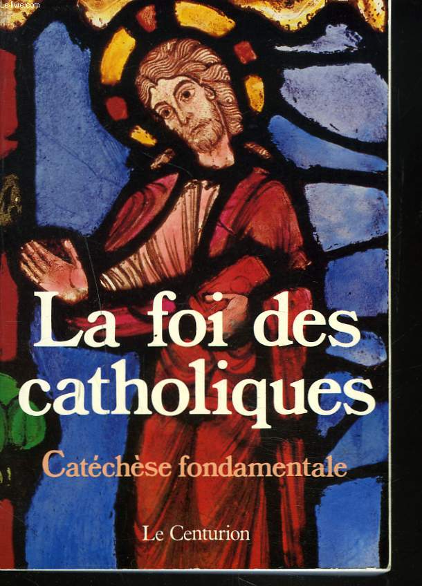 LA FOI DES CATHOLIQUES. CATECHESE FONDAMENTALE