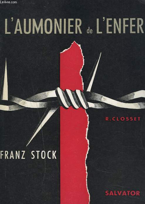 AUMONIERL'AUMONIER DE L'ENFER. FRANZ STOCK. Aumnier de Fresnes, du Cherche Midi et de la sant 1940-1944.