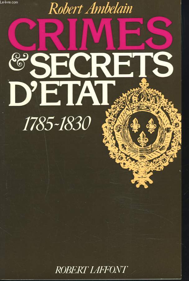 DRAMES SECRETS D'ETAT 1785-1830.