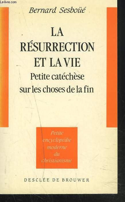 LA RESURRECTION ET LA VIE. PETITE CATECHESE SUR LES CHOSES DE LA FIN.