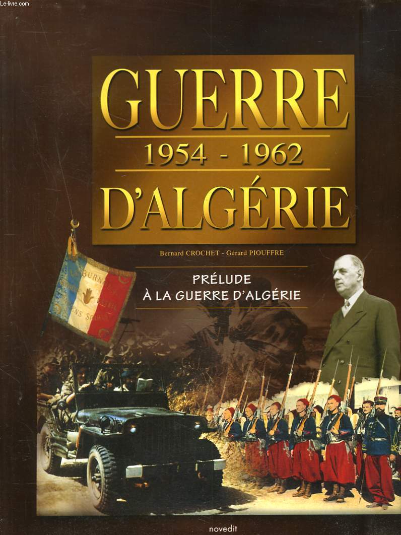 GUERRE D'ALGERIE 1954-1962 : PRELUDE A LA GUERRE D'ALGERIE + LA FRANCE S'INSTALLE DANS LA GUERRE.