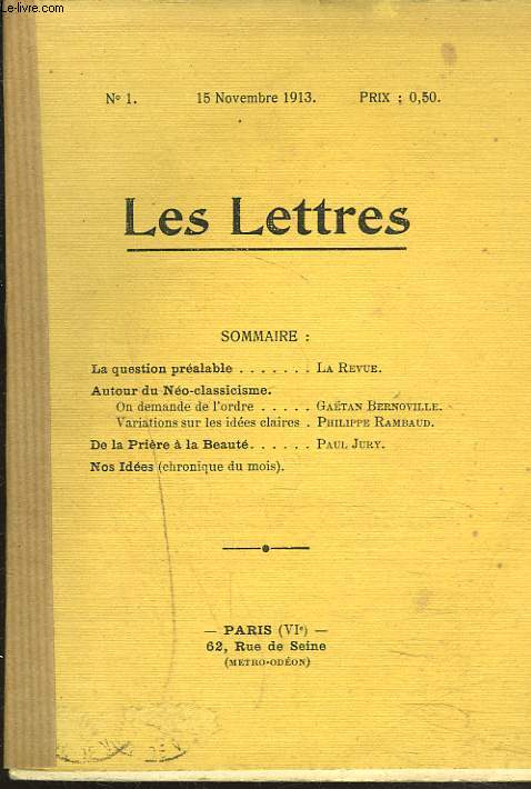 LES LETTRES N1, 15 NOVEMBRE 1913. LA QUESTION PR2ALBALE par LA REVUE/ AUTOUR DU NEOCLASSICISME. ON DEMANDE DE L4ORDRE PAR G. BERNOVILOLE, VARIATION SUR LES IDEES par PHILIPPE RAMBAUD/ DE LA PRIERE A LA BEAUTE par PAUL JURY / NOS IDEES, CHRONIQUE DU MOIS.