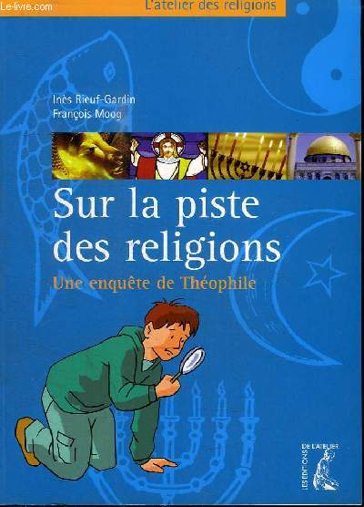 SUR LA PISTE DES RELIGIONS - UNE ENQUETE DE THEOPHILE