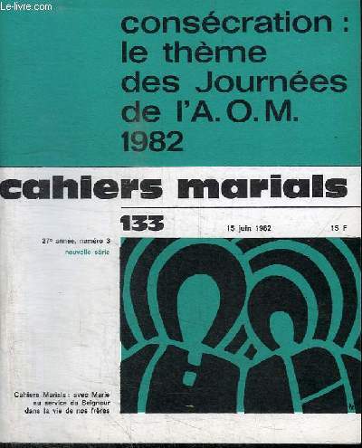 CAHIERS MARIALES N133 - CONSECRATION : LE THEME DES JOURNEES DE L'A.O.M. 1982 - 15 JUIN 1982