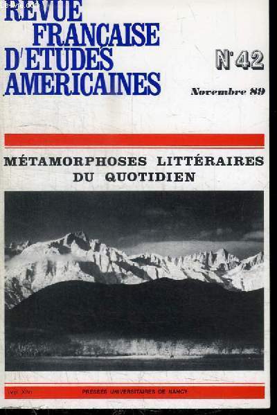 REVUE FRANCAISE D'ETUDES AMERICAINES N42 - NOVEMBRE 1989 : METAMORPHOSES LITTERAIRES DU QUOTIDIEN