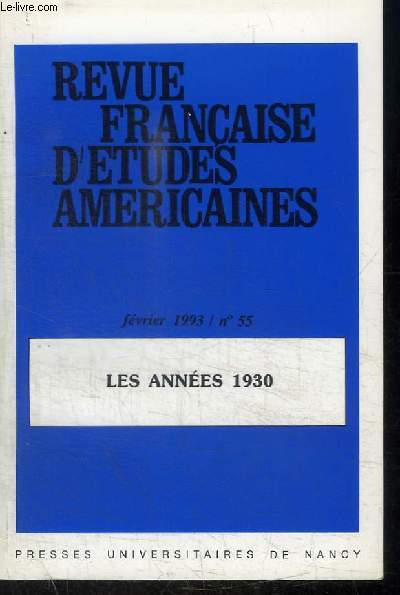 REVUE FRANCAISE D'ETUDES AMERICAINES - FEVRIER 1993/N55 : LES ANNEES 1930