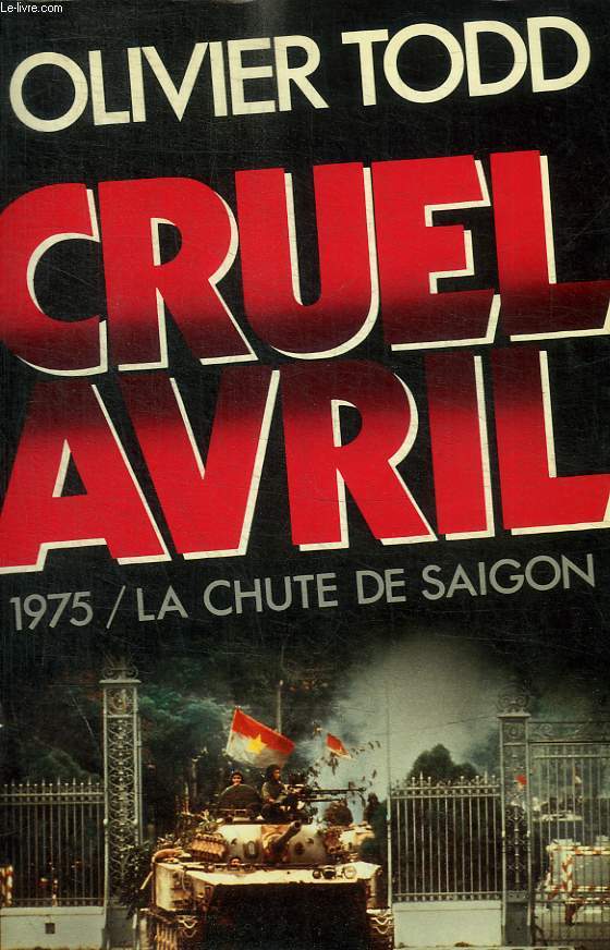 CRUEL AVRIL / 1975 - LA CHUTE DE SAIGON