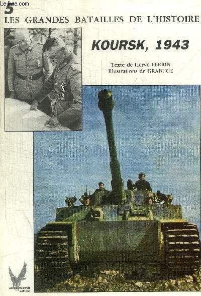 LES GRANDES BATAILLES DE L HISTOIRE - N 5 - KOURSK 1943 -
