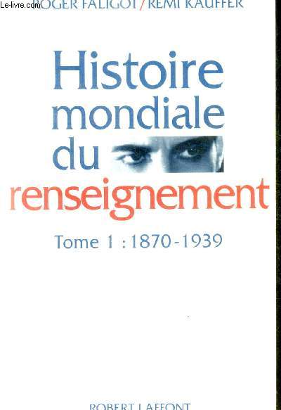 . HISTOIRE MONDIALE DU RENSEIGNEMENT - TOME I : 1870 - 1939