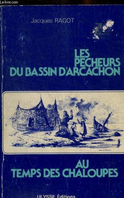 LES PECHEURS DU BASSIN D ARCACHON - AU TEMPS DES CHALOUPES