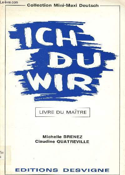 Ich Du Wir Livre du Maitre Collection Maxi Livres Sommaire: Texte, proposition d'exploitation, travail complmentaire...