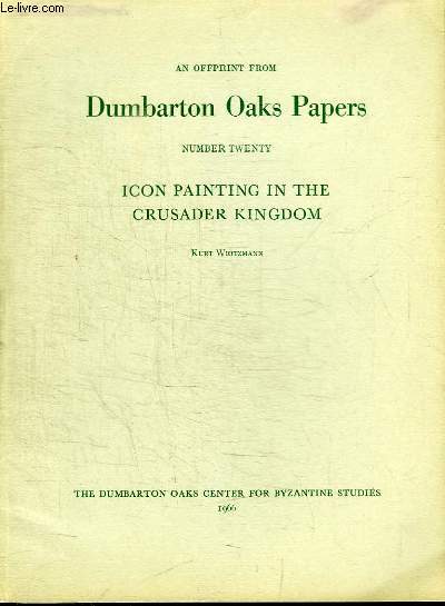 AN OFFPRINT FROM DUMBARTON OAKS PAPERS - NUMBER TWENTY - ICON PAINTING IN THE CRUSADER KINGDOM