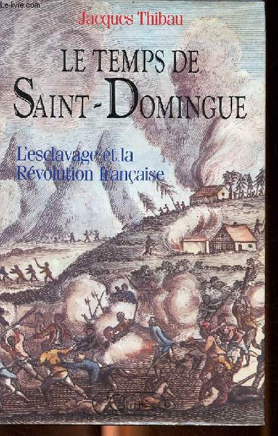 Le temps de Saint Domingue L'esclavage et la rvolution franaise