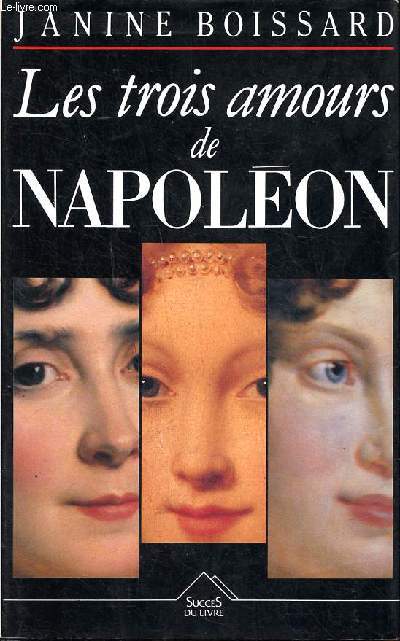 Les trois amours de Napolon Trois femmes et un empereur