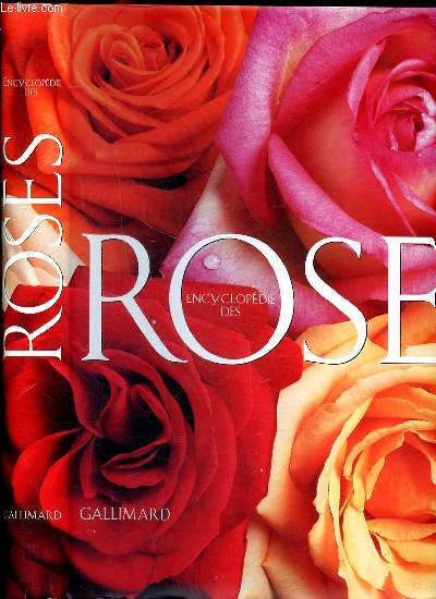 Encyclopdie des roses - La bible des roses - 2000 portraits de roses