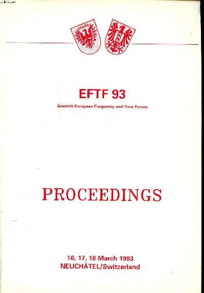 EFTF 93 Proceedings 16, 17, 18 march 1993 7th european frequency and time forum Neuchtel, Switzerland Sommaire: Quartz crystals 1; telecom applications; oscillators; Time transfer; Time scales and instrumentation ...