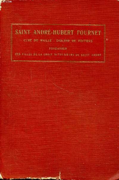 Saint Andr-Hubert Fournet Cur de Maille - Diocse de Poitiers Fondateur de l'institut des filles de la Croix dites soeurs de Saint Andr Vie et oeuvres