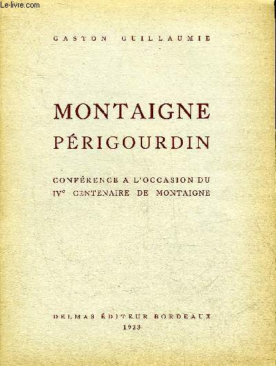 MONTAIGNE PERIGOURDIN - CONFERENCE A L'OCCASION DU IVE CENTENAIRE DE MONTAIGNE.