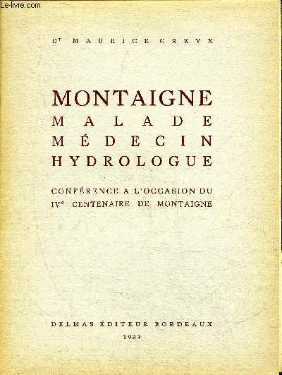 MONTAIGNE MALADE MEDECIN HYDROLOGUE - CONFERENCE A L'OCCASION DU IVE CENTENAIRE DE MONTAIGNE.